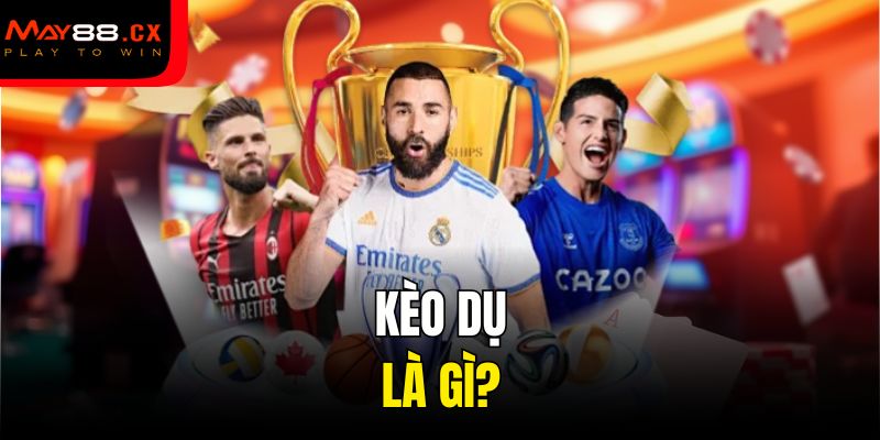 Kèo dụ là gì?